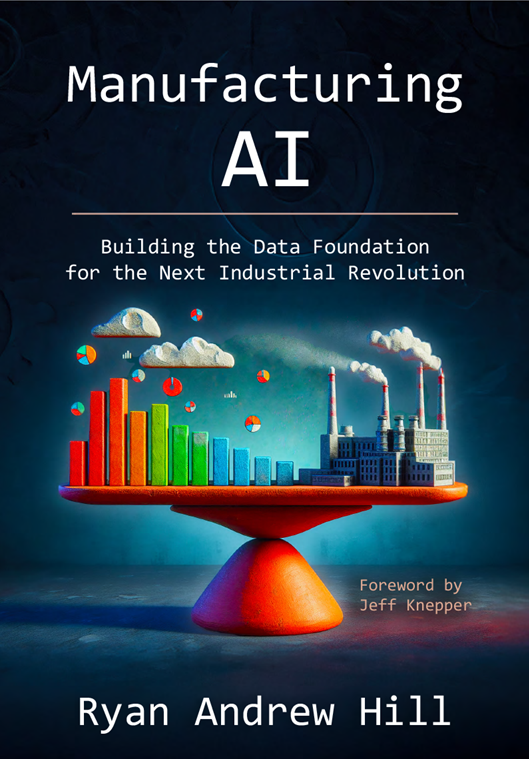 Cover of Manufacturing AI: Building the Data Foundation for the Next Industrial Revolution, by Ryan Andrew Hill